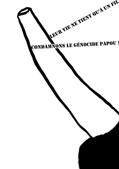 Papuans, let’s condemn genocide in Papua! The killings have been going on for over a decade, but they have not had any echo in the media. Can this be the reason why this poster is difficult to understand, or is it because the traditional male dress in Papua, which requires the man’s penis to be introduced into a bamboo cane held in place by a ribbon, is little known outside the country?