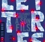 Lettres d'Elisabet Vogler à son fils. Théâtre de la Tête Noire, 2003. 