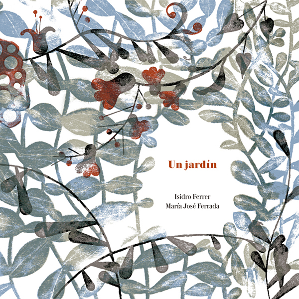 Un jardín, el nuevo libro de Isidro Ferrer y María José Ferrada