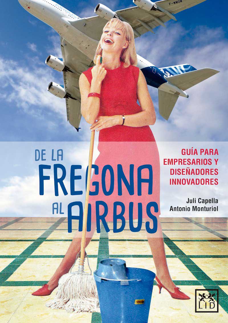 De la fregona al Airbus, un libro de Juli Capella y Antonio Monturiol