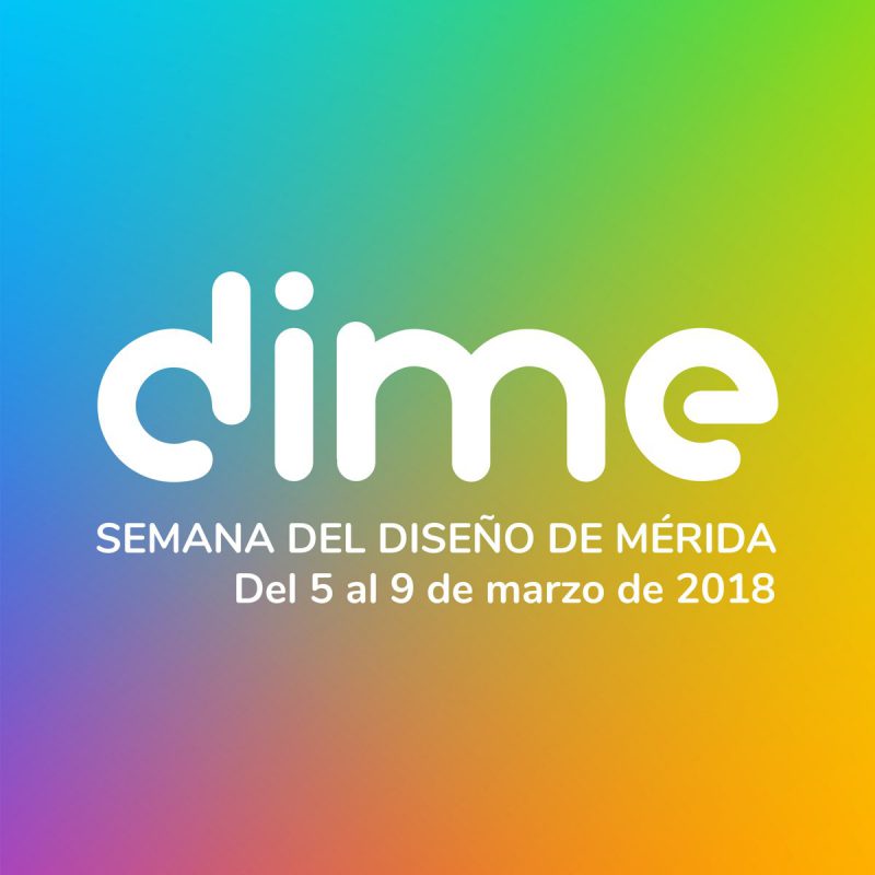 Del 5 al 9 de marzo llega a Mérida DIME, la semana del diseño de Mérida.