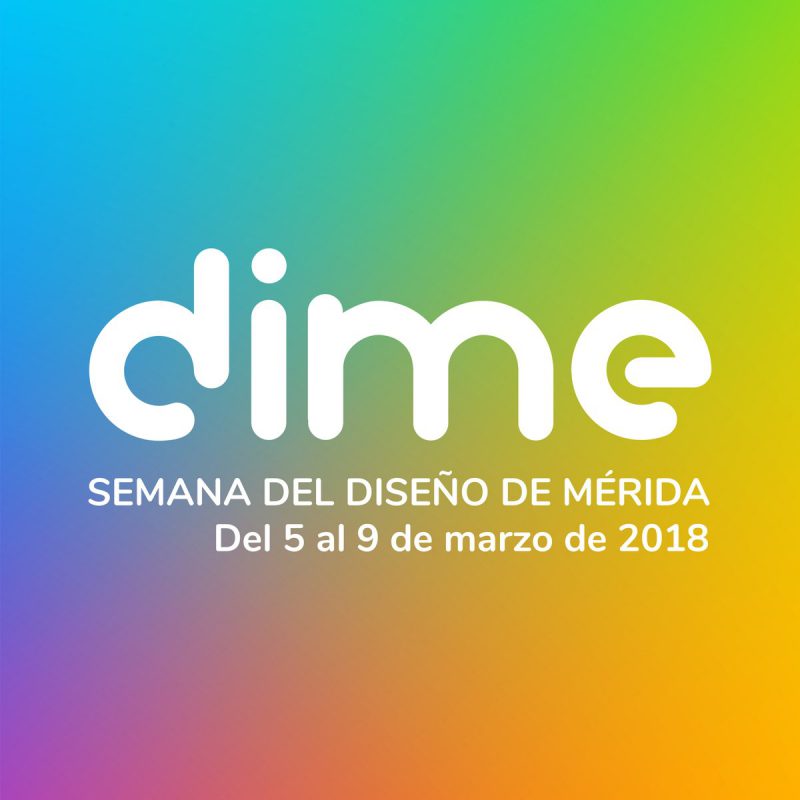 Del 5 al 9 de marzo llega a Mérida DIME, la semana del diseño de Mérida.