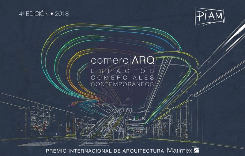 “ComerciARQ. Espacios Comerciales Contemporáneos”, 4º edición del Premio Internacional de Arquitectura de Matimex (PIAM).