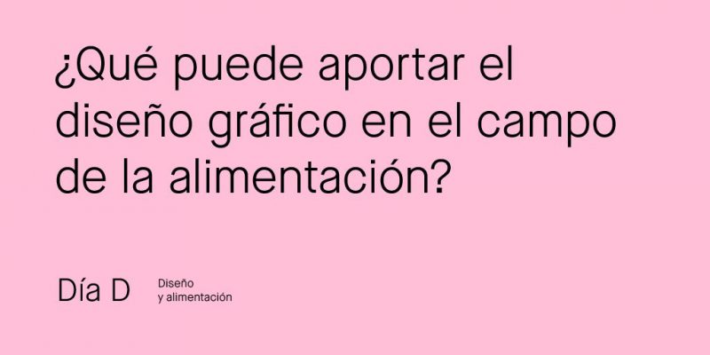 Diseño y alimentación, tema central de la segunda edición del Día D. Tendrá lugar el 3 de marzo.