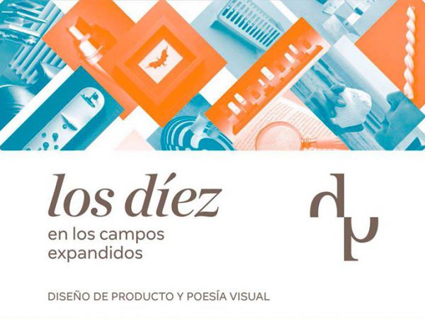 Los díez en los campos expandidos, exposición de diseño de producto y poesía visual