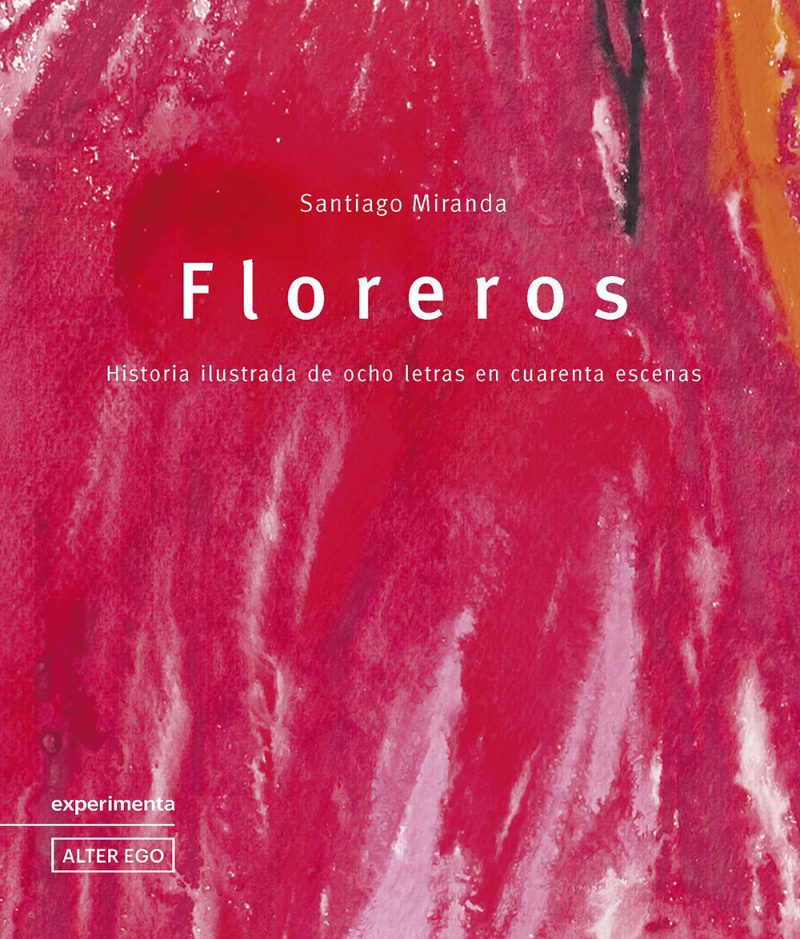 Floreros. Historia ilustrada de ocho letras en cuarenta escenas