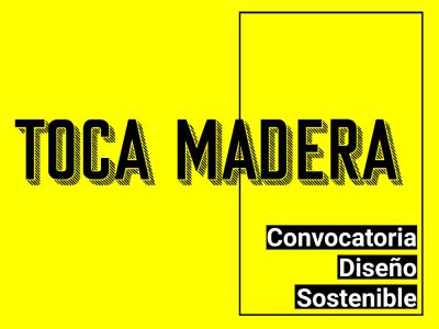 Toca Madera. Convocatoria de diseño sostenible. Inscripciones abiertas