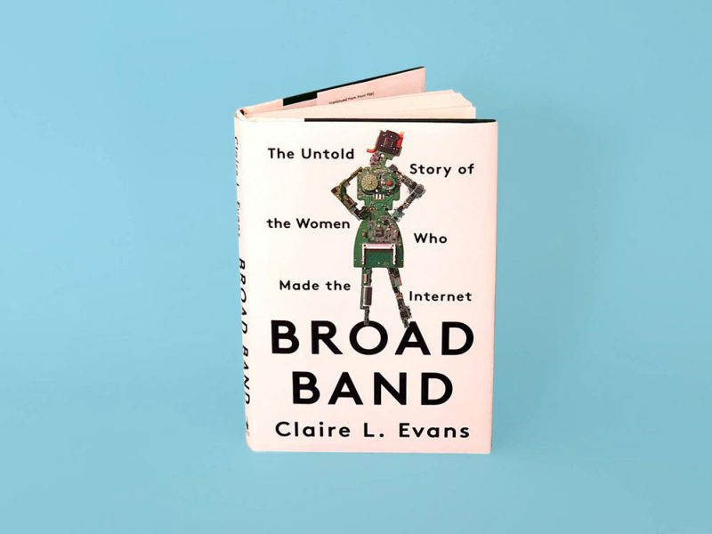 Broad Band: The Untold Story of the Women Who Made the Internet, de Claire L. Evans