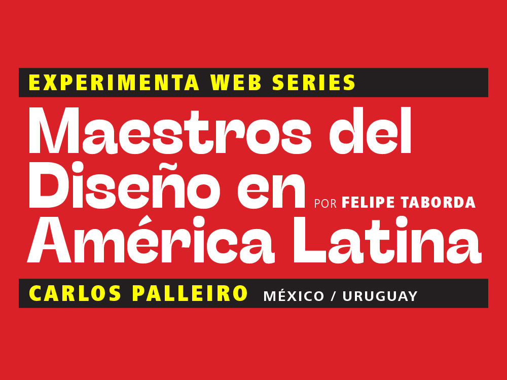 Maestros del Diseño en América Latina: Carlos Palleiro (México / Uruguay)