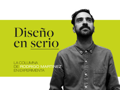 Diseño en serio: la columna de Rodrigo Martinez en Experimenta