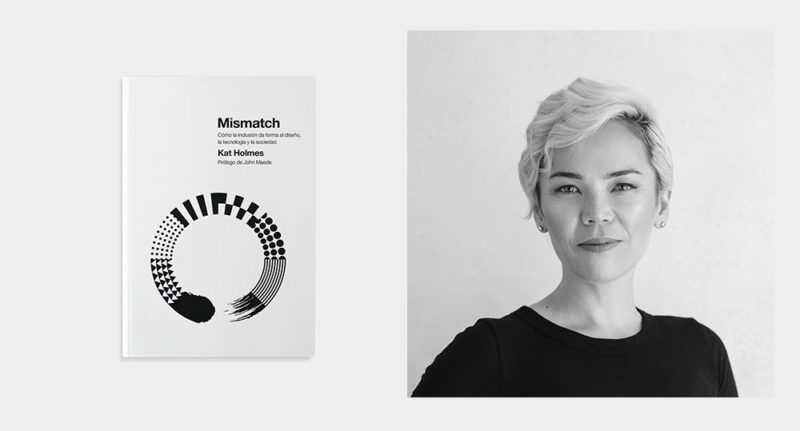 Mismatch. Cómo la inclusión da forma al diseño, la tecnología y la sociedad, de Kat Holmes