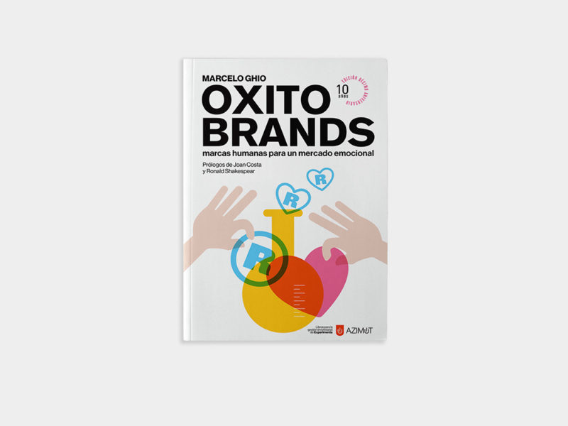 Oxitobrands: marcas humanas para un mercado emocional. Edición 10º aniversario, de Marcelo Ghio