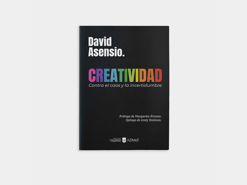 Creatividad. Contra el caos y la incertidumbre, de David Asensio