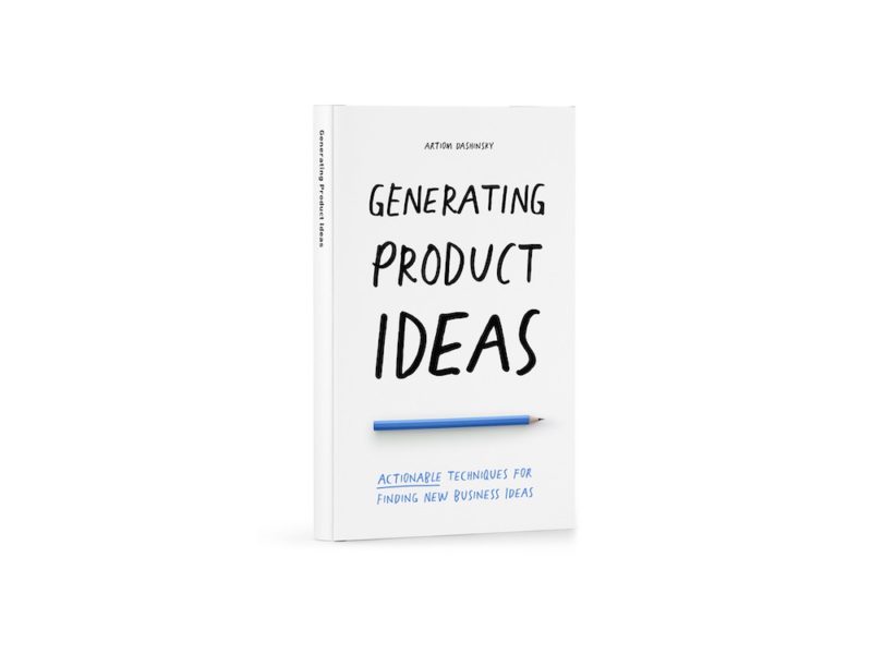 Generating Product Ideas: Actionable Techniques for Finding New Business Ideas, de Artiom Dashinsky