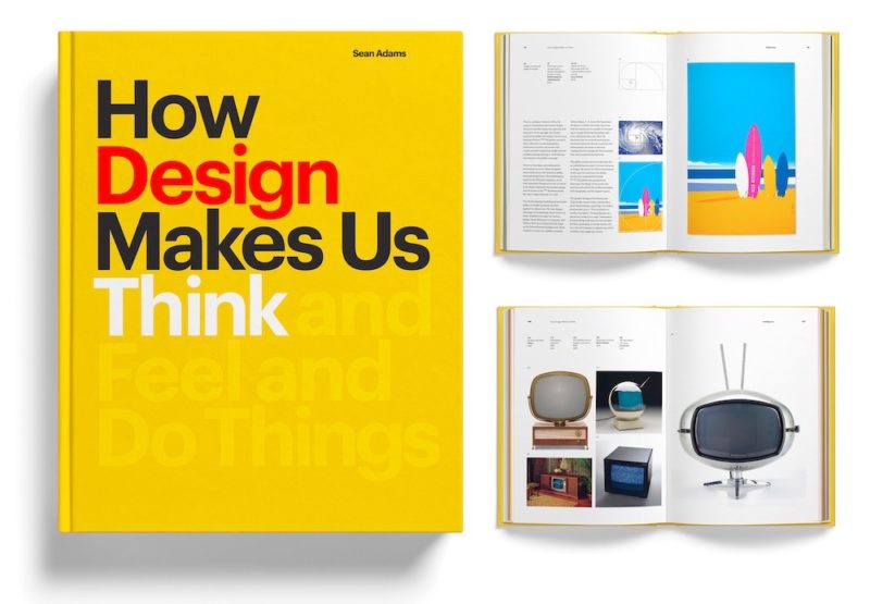 How Design Makes Us Think: And Feel and Do Things