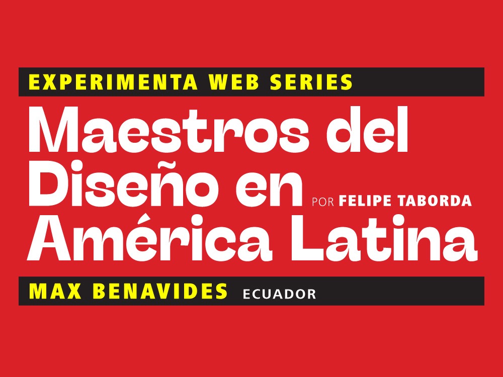 Maestros del diseño en América Latina: Max Benavides (Ecuador)