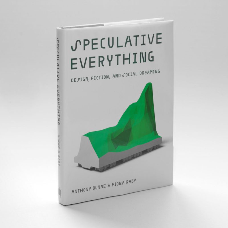 Speculative Everything. Design, Fiction, and Social Dreaming, de Anthony Dunne y Fiona Raby