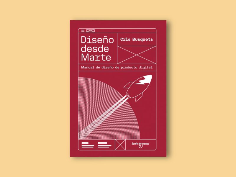 Diseño desde Marte. Manual de diseño de producto digital, de Cris Busquets